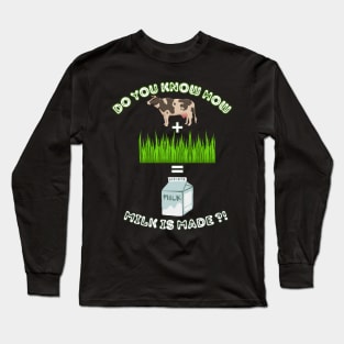 do you know how milk is made? Long Sleeve T-Shirt